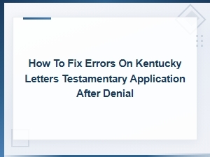 Fixing Common Errors in Kentucky Letters Testamentary Denials