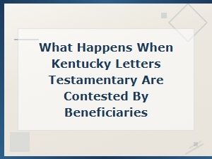 Common Mistakes in Contested Ky Letters Testamentary