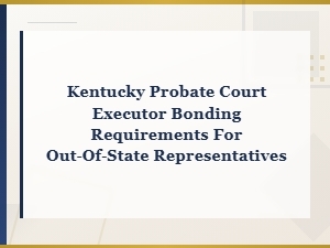 Kentucky Executor Bond Requirements for Non-Residents
