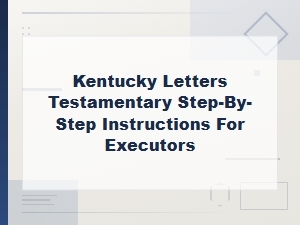 How to Get Letters Testamentary in Kentucky as Executor