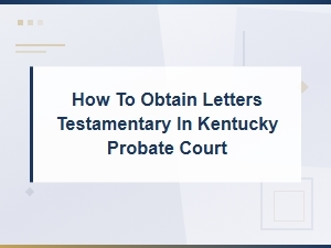 Kentucky Letters Testamentary vs Other Probate Documents