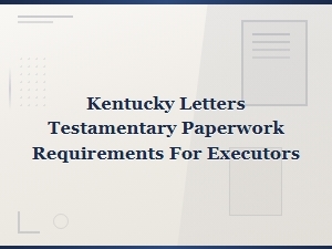 Kentucky Letters Testamentary Paperwork Requirements for Executors