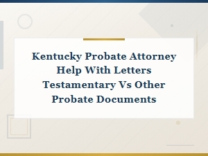 Letters Testamentary vs Other Probate Documents in Kentucky