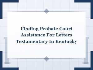 Kentucky Probate Courts for Letters Testamentary