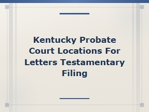 Kentucky Probate Court Locations for Filing Letters Testamentary