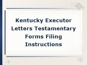 Kentucky Letters Testamentary Forms and Filing Instructions