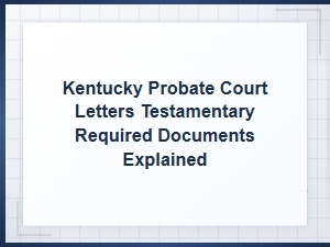 Documents Needed for Letters Testamentary in Kentucky