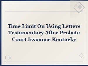Time Limits for Using Letters Testamentary in Kentucky